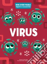 Virus. Non avere paura! Impara a conoscermi