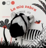 La mia zebra in punta di dito. Ediz. a colori libro