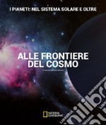 I pianeti: nel sistema solare e oltre. Alle frontiere del cosmo. Ediz. illustrata libro