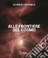 La vita di una stella. Alle frontiere del cosmo. Ediz. illustrata libro