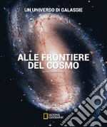 Un universo di galassie. Alle frontiere del cosmo. Ediz. illustrata libro