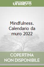 Mindfulness. Calendario da muro 2022 libro