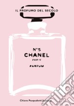 Chanel n° 5. Il profumo del secolo. Ediz. illustrata libro