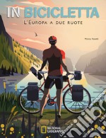 In bicicletta. L'Europa a due ruote: National Geographic libro