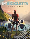 In bicicletta. L'Europa a due ruote: National Geographic libro di Nanetti Monica