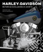 Harley-Davidson. Motori e evoluzione di un mito. Ediz. illustrata