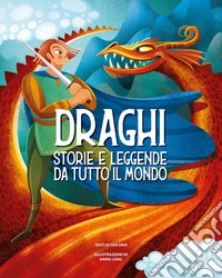 Draghi. Storie e leggende da tutto il mondo. Ediz. a colori libro