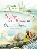 Il giro del mondo in ottanta giorni dal capolavoro di Jules Verne. Ediz. a colori libro