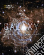 Galaxy, uno straordinario viaggio nell'universo. Ediz. illustrata libro