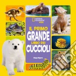 Il primo grande libro dei cuccioli. Ediz. a colori libro