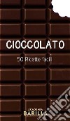 Cioccolato. 50 ricette facili libro di Academia Barilla (cur.)