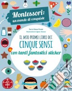 Il mio primo libro dei cinque sensi. Montessori: un mondo di conquiste. Con adesivi. Ediz. a colori libro