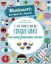 Il mio primo libro dei cinque sensi. Montessori: un mondo di conquiste. Con adesivi. Ediz. a colori libro