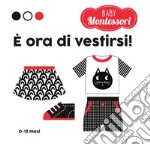 È ora di vestirsi! Baby Montessori. Ediz. a colori libro