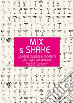 Mix & shake. Cocktail classici e moderni per ogni occasione