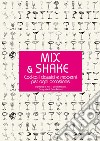 Mix & shake. Cocktail classici e moderni per ogni occasione libro