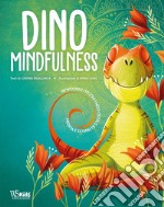 Dino Mindfulness. Medita e scopri te stesso con i piccoli dinosauri. Ediz. a colori libro