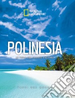 Polinesia. Le perle dell'oceano pacifico. Paesi del mondo. National Geographic libro