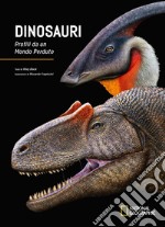 Dinosauri. Profili da un mondo perduto. Ediz. a colori