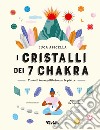 I cristalli dei 7 chakra. Trova il tuo equilibrio con le pietre libro di Apicella Luca