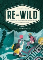 Re-wild. 50 percorsi di riconnessione con la natura. Ediz. a colori libro usato