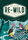 Re-wild. 50 percorsi di riconnessione con la natura. Ediz. a colori libro