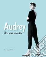 Audrey. Una vita, uno stile. Ediz. illustrata libro