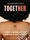 Together. Ritratti al femminile. Energia in movimento libro di Pasqualetti Johnson Chiara