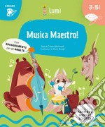 Musica maestro! (Creare). Ediz. a colori libro