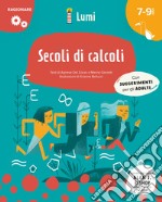 Secoli di calcoli (Ragionare). Ediz. a colori