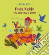 Frida Kahlo e la sua vita a colori. I mini geni. Ediz. a colori libro