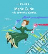 Marie Curie e la scoperta atomica. I mini geni. Ediz. a colori libro