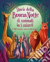 Storie della buonanotte di animali in 5 minuti. 70 fiabe da leggere prima di addormentarsi. Ediz. a colori libro