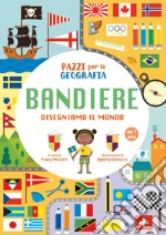 Pazzi per la geografia. Le bandiere. Ediz. a colori libro