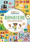 Pazzi per la geografia. Le bandiere. Ediz. a colori libro di Misesti Paola