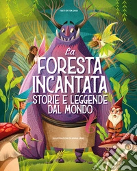 La foresta incantata. Storie e leggende dal mondo. Ediz. a colori libro
