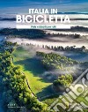 Ciclovie con vista: piste ciclabili per tutti. Italia in bicicletta. National Geographic libro