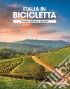 Pedalare nelle terre del gusto. Italia in bicicletta. National Geographic libro