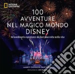 100 avventure nel magico mondo Disney. Straordinarie esperienze da fare una volta nella vita