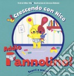 Crescendo con Nico. Addio pannolino! Scorri e scopri. Ediz. a colori libro