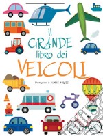 Il grande libro dei veicoli. Ediz. a colori libro