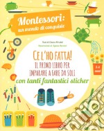 Ce l'ho fatta! il primo libro per imparare a fare da soli. Montessori: un mondo di conquiste libro