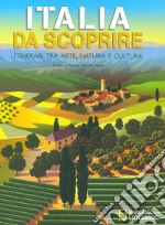 Italia da scoprire. Itinerari tra arte, natura e cultura libro