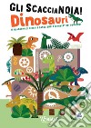 Dinosauri. Il quaderno di giochi e passatempi per divertirsi ovunque! Gli scaccianoia! Ediz. a colori libro