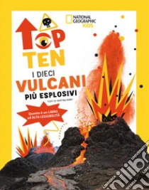 I dieci vulcani pi� esplosivi. Top ten. Ediz. ad alta leggibilit�