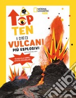 I dieci vulcani più esplosivi. Top ten. Ediz. ad alta leggibilità libro