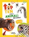 I dieci animali più letali. Top ten. Ediz. ad alta leggibilità libro di Banfi Cristina