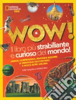 Wow! Il libro più strabiliante e curioso del mondo! Ediz. illustrata libro