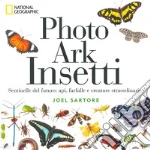 Photo ark insetti. Sentinelle del futuro: api, farfalle e altre creature. Ediz. illustrata libro