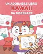 Un adorabile libro kawaii da disegnare. Ediz. illustrata libro